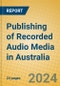 Publishing of Recorded Audio Media in Australia - Product Thumbnail Image