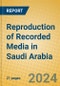 Reproduction of Recorded Media in Saudi Arabia - Product Image