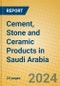 Cement, Stone and Ceramic Products in Saudi Arabia - Product Image