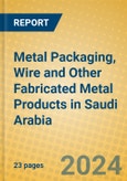 Metal Packaging, Wire and Other Fabricated Metal Products in Saudi Arabia- Product Image