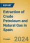 Extraction of Crude Petroleum and Natural Gas in Spain - Product Thumbnail Image