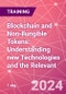 Blockchain and Non-Fungible Tokens: Understanding new Technologies and the Relevant Law Training Course (December 10, 2024) - Product Image