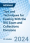 Tips and Techniques for Dealing With the IRS Exam and Collections Divisions - Webinar - Product Image