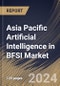 Asia Pacific Artificial Intelligence in BFSI Market Size, Share & Trends Analysis Report By Offering (Software, Hardware, and Services), By Technology, By Solution, By Country and Growth Forecast, 2024 - 2031 - Product Thumbnail Image