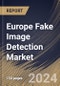 Europe Fake Image Detection Market Size, Share & Trends Analysis Report By Offering, By Application, By Enterprise Size, By Deployment Mode, By Target User, By Technology, By Vertical, By Country and Growth Forecast, 2024 - 2031 - Product Image