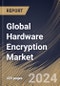 Global Hardware Encryption Market Size, Share & Trends Analysis Report By Architecture (ASIC, and FPGA), By Product, By Algorithm Standard, By End Use, By Application, By Regional Outlook and Forecast, 2024 - 2031 - Product Image