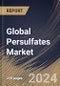 Global Persulfates Market Size, Share & Trends Analysis Report By Type (Ammonium, Sodium and Potassium), By End-use (Polymers, Electronics, Oil & Gas, Pulp, Paper, & Textile, Water Treatment, and Others), By Regional Outlook and Forecast, 2024 - 2031 - Product Image