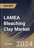 LAMEA Bleaching Clay Market Size, Share & Trends Analysis Report By Product Type (Activated Bleaching Clay, and Natural Bleaching Clay), By Application, By Country and Growth Forecast, 2024 - 2031- Product Image