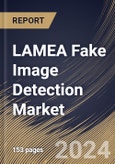 LAMEA Fake Image Detection Market Size, Share & Trends Analysis Report By Offering, By Application, By Enterprise Size, By Deployment Mode, By Target User, By Technology, By Vertical, By Country and Growth Forecast, 2024 - 2031- Product Image