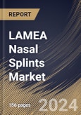 LAMEA Nasal Splints Market Size, Share & Trends Analysis Report By Mechanism (Intranasal, and External), By Application (Septoplasty, and Rhinoplasty), By Type, By End-user, By Material Type, By Country and Growth Forecast, 2024 - 2031- Product Image