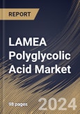 LAMEA Polyglycolic Acid Market Size, Share & Trends Analysis Report By Form (Fibers, Films and Others), By End User (Medical, Oil & Gas, Packaging, and Others), By Country and Growth Forecast, 2024 - 2031- Product Image