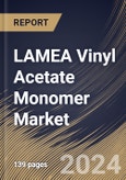 LAMEA Vinyl Acetate Monomer Market Size, Share & Trends Analysis Report By End-user (Construction, Packaging, Textile, Cosmetics, and Others), By Application, By Country and Growth Forecast, 2024 - 2031- Product Image