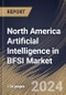 North America Artificial Intelligence in BFSI Market Size, Share & Trends Analysis Report By Offering (Software, Hardware, and Services), By Technology, By Solution, By Country and Growth Forecast, 2024 - 2031 - Product Thumbnail Image