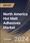 North America Hot Melt Adhesives Market Size, Share & Trends Analysis Report By Product (Ethylene-vinyl Acetate (EVA), Polyurethane, Rubber, Polyolefin and Others), By Application, By Country and Growth Forecast, 2024 - 2031 - Product Image