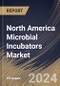 North America Microbial Incubators Market Size, Share & Trends Analysis Report By End User (Hospitals, Laboratories, and Others), By Type (Capacity Below 200L, Capacity 200L-400L, and Capacity Above 400L), By Country and Growth Forecast, 2024 - 2031 - Product Image