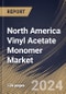 North America Vinyl Acetate Monomer Market Size, Share & Trends Analysis Report By End-user (Construction, Packaging, Textile, Cosmetics, and Others), By Application, By Country and Growth Forecast, 2024 - 2031 - Product Image