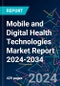 Mobile and Digital Health Technologies Market Report 2024-2034 - Product Image