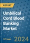 Umbilical Cord Blood Banking Market - Global Industry Analysis, Size, Share, Growth, Trends, and Forecast 2031 - By Product, Technology, Grade, Application, End-user, Region: (North America, Europe, Asia Pacific, Latin America and Middle East and Africa) - Product Image