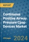 Continuous Positive Airway Pressure Cpap Devices Market - Global Industry Analysis, Size, Share, Growth, Trends, and Forecast 2031 - By Product, Technology, Grade, Application, End-user, Region: (North America, Europe, Asia Pacific, Latin America and Middle East and Africa) - Product Image