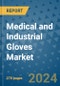 Medical and Industrial Gloves Market - Global Industry Analysis, Size, Share, Growth, Trends, and Forecast 2031 - By Product, Technology, Grade, Application, End-user, Region: (North America, Europe, Asia Pacific, Latin America and Middle East and Africa) - Product Image