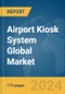 Airport Kiosk System Global Market Report 2024 - Product Image