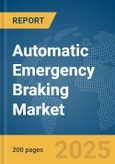 Automatic Emergency Braking Market Report 2025- Product Image