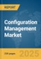 Configuration Management Market Report 2025 - Product Thumbnail Image