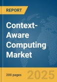 Context-Aware Computing Market Report 2025- Product Image