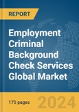 Employment Criminal Background Check Services Global Market Report 2024- Product Image