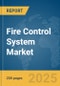 Fire Control System Market Report 2025 - Product Image