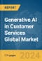 Generative AI in Customer Services Global Market Report 2024 - Product Image