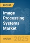 Image Processing Systems Market Report 2025 - Product Image