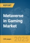 Metaverse in Gaming Market Report 2025 - Product Image