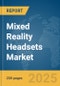 Mixed Reality Headsets Market Report 2025 - Product Thumbnail Image