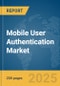 Mobile User Authentication Market Report 2025 - Product Thumbnail Image