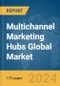 Multichannel Marketing Hubs Global Market Report 2024 - Product Image