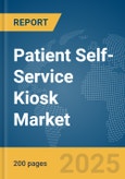 Patient Self-Service Kiosk Market Report 2025- Product Image