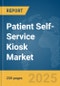 Patient Self-Service Kiosk Market Report 2025 - Product Thumbnail Image