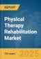 Physical Therapy Rehabilitation Market Report 2025 - Product Thumbnail Image