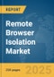 Remote Browser Isolation Market Report 2025 - Product Image