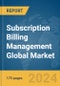 Subscription Billing Management Global Market Report 2024 - Product Image