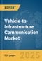 Vehicle-to-Infrastructure (V2I) Communication Market Report 2025 - Product Image