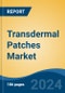 Transdermal Patches Market - Global Industry Size, Share, Trends, Opportunity, & Forecast, 2019-2029F - Product Image