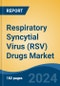 Respiratory Syncytial Virus (RSV) Drugs Market - Global Industry Size, Share, Trends, Opportunity, & Forecast, 2019-2029F - Product Image