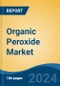 Organic Peroxide Market - Global Industry Size, Share, Trends, Opportunity, & Forecast, 2019-2029F - Product Image