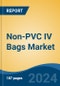 Non-PVC IV Bags Market - Global Industry Size, Share, Trends, Opportunity, & Forecast, 2019-2029F - Product Image