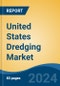 United States Dredging Market By Region, Competition, Forecast and Opportunities, 2019-2029F - Product Image