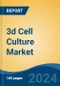 3d Cell Culture Market - Global Industry Size, Share, Trends, Opportunity, & Forecast, 2019-2029F - Product Image