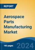 Aerospace Parts Manufacturing Market - Global Industry Size, Share, Trends, Opportunity, & Forecast, 2019-2029F- Product Image