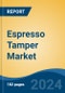 Espresso Tamper Market - Global Industry Size, Share, Trends, Opportunity, & Forecast, 2019-2029F - Product Thumbnail Image